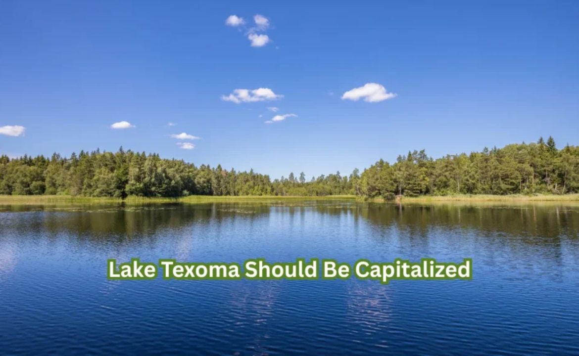 Lake Texoma Should Be Capitalized: Proper Noun Rules Explained